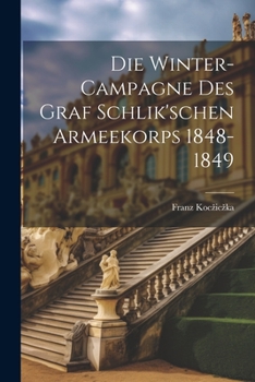 Paperback Die Winter-Campagne Des Graf Schlik'schen Armeekorps 1848-1849 [German] Book