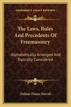 Paperback The Laws, Rules And Precedents Of Freemasonry: Alphabetically Arranged And Topically Considered Book