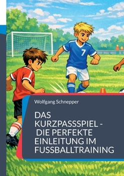 Paperback Das Kurzpassspiel - Die perfekte Einleitung im Fußballtraining [German] Book
