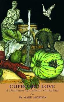 Hardcover Cupboard Love: A Dictionary of Culinary Curiosities Book