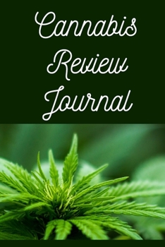 Cannabis Review Journal: Marijuana Review & Rating Journal A Medical Cannabis Therapy Logbook: Keeping track of different strains, their effects, and symptoms relieved.(110 Pages, 6 x 9)