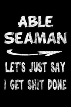 Able Seaman Let's Just Say I Get Shit Done: Able Seaman Funny Swearing Gift 3 years 2020 2021 2022 Dated Planner 6"x9" 170 pages Book