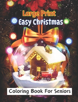 Paperback Large Print Easy Christmas Coloring Book For Seniors: Christmas Easy And Relaxing Coloring Book Large Print Beautiful for Seniors, Adults & Teens. Book