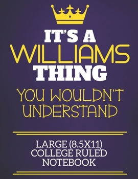 It's A Williams Thing You Wouldn't Understand Large (8.5x11) College Ruled Notebook: Show you care with our personalised family member books, a ... books are ideal for all the family to enjoy.