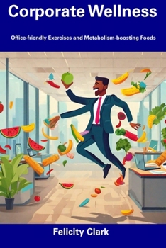 Paperback Corporate Wellness: Office-friendly Exercises and Metabolism-boosting Foods Book