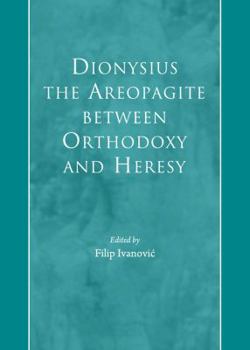 Hardcover Dionysius the Areopagite Between Orthodoxy and Heresy Book