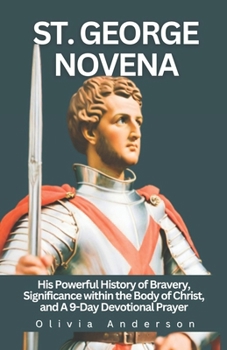 Paperback St. George Novena: His Powerful History of Bravery, Significance within the Body of Christ, and a 9-Day Devotional Prayer Book