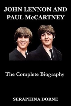 JOHN LENNON AND PAUL McCARTNEY: The Complete Biography
