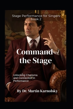 Paperback Command the Stage: Unlocking Charisma and Connection in Performance Book