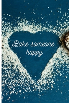 Bake someone happy: Lined Notebook Journal, 120 pages, A5 sized