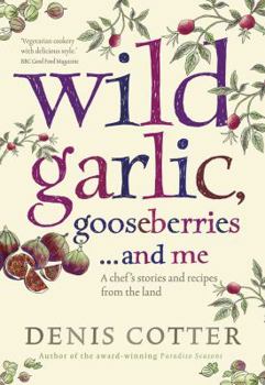 Paperback Wild Garlic, Gooseberries and Me: A Chef's Stories and Recipes from the Land Book