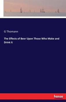 Paperback The Effects of Beer Upon Those Who Make and Drink it Book