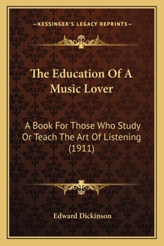 Paperback The Education Of A Music Lover: A Book For Those Who Study Or Teach The Art Of Listening (1911) Book