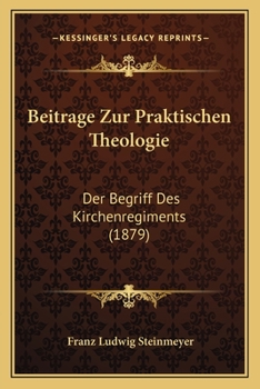 Paperback Beitrage Zur Praktischen Theologie: Der Begriff Des Kirchenregiments (1879) [German] Book