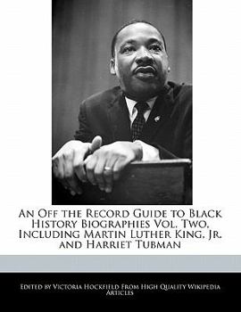Paperback An Off the Record Guide to Black History Biographies Vol. Two, Including Martin Luther King, Jr. and Harriet Tubman Book