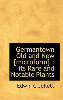 Germantown Old and New [Microform] : Its Rare and Notable Plants