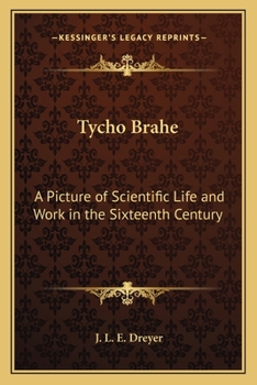 Paperback Tycho Brahe: A Picture of Scientific Life and Work in the Sixteenth Century Book