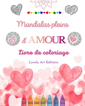 Paperback Mandalas pleins d'amour Livre de coloriage pour tous Mandalas uniques source de créativité infinie et d'amour: La nature, la fantaisie et les coeurs s [French] Book