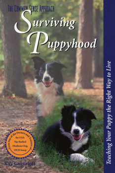 Surviving Puppyhood: Teaching Your Puppy the Right Way to Live (The Common Sense Approach)