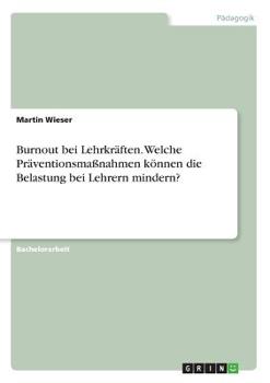 Paperback Burnout bei Lehrkräften. Welche Präventionsmaßnahmen können die Belastung bei Lehrern mindern? [German] Book