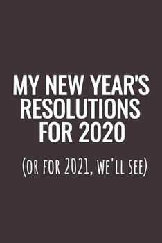 Paperback My New Year's Resolutions For 2020 (Or For 2021, We'll See): Blank Lined Notebook Book