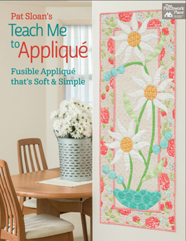 Paperback Pat Sloan's Teach Me to Appliqu?: Fusible Appliqu? That's Soft and Simple Book