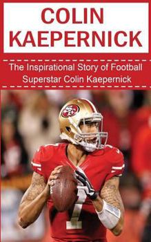 Paperback Colin Kaepernick: The Inspirational Story of Football Superstar Colin Kaepernick Book