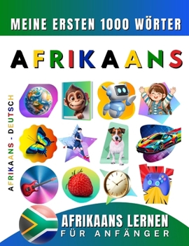 Afrikaans lernen für Anfänger, meine ersten 1000 Wörter: Zweisprachiges Afrikaans-Deutsch-Lernbuch für Kinder und Erwachsene (German Edition)
