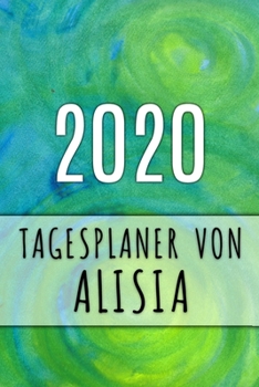 2020 Tagesplaner von Alisia: Personalisierter Kalender f�r 2020 mit deinem Vornamen