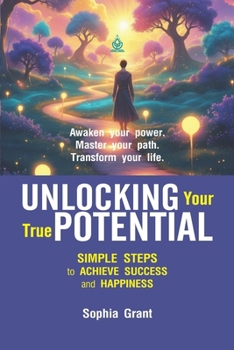 Paperback Unlocking Your True Potential: A Practical Guide to Personal Growth and Self-Mastery Book