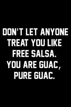 Paperback Don't Let Anyone Treat You Like Free Salsa. You Are Guac, Pure Guac.: Wide Ruled Composition Notebook Book