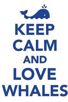 Paperback Keep Calm & Love Whales Notebook & Journal. Productivity Work Planner & Idea Notepad: Brainstorm Thoughts, Self Discovery, To Do List Book