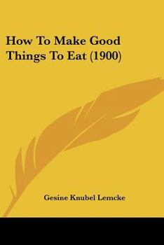 Paperback How To Make Good Things To Eat (1900) Book