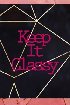 Keep It Classy: Notebook Journal Composition Blank Lined Diary Notepad 120 Pages Paperback Gold Prism Classy