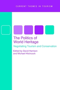 The Politics Of World Heritage: Negotiating Tourism And Conservation (Current Themes in Tourism)
