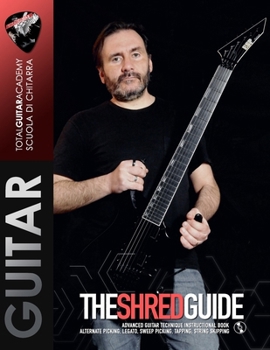 The Shred Guide: Advanced guitar technique instructional book. Alternate Picking, Legato, Sweep Picking, Tapping, String Skipping. (TGA Guitar Books - English)