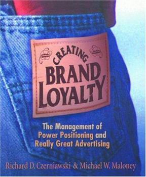 Creating Brand Loyalty: The Management of Power Positioning and Really Great Advertising
