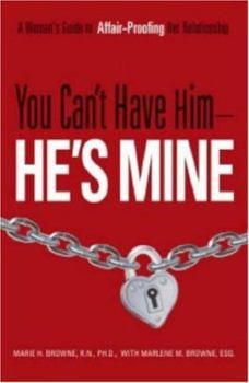 Paperback You Can't Have Him, He's Mine: A Woman's Guide to Affair-Proofing Her Relationship Book