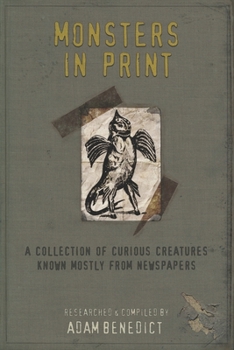 Paperback Monsters In Print: A Collection Of Curious Creatures Known Mostly From Newspapers Book