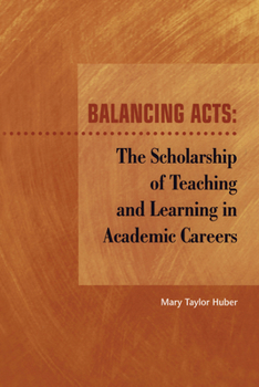 Paperback Balancing Acts: The Scholarship of Teaching and Learning in Academic Careers Book
