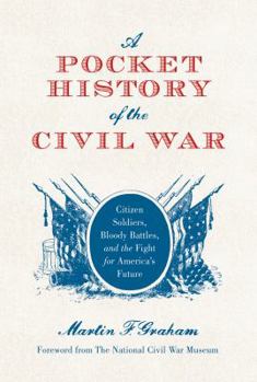 Hardcover A Pocket History of the Civil War: Citizen Soldiers, Bloody Battles, and the Fight for America's Future Book