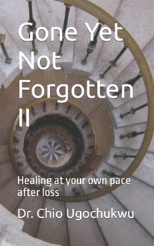 Paperback Gone Yet Not Forgotten II: Healing at your own pace after loss Book