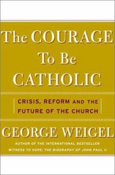 Hardcover The Courage to Be Catholic: Crisis, Reform, and the Future of the Church Book