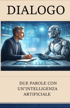 Paperback Dialogo: Due parole con un'Intelligenza Artificiale (Italian Edition) [Italian] Book