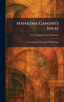 Mahatma Gandhi's Ideas: Including Selections From His Writings