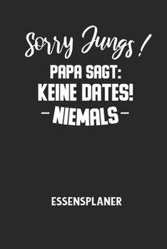 Sorry Jungs! Papa Sagt: KEINE DATES! NIEMALS - Essensplaner: Wochenplaner f?r eine gesunde K?che - perfekt zum Tracken oder Vorausplanen geeig
