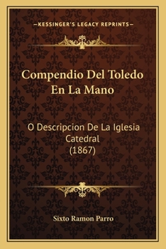 Compendio Del Toledo En La Mano: O Descripcion De La Iglesia Catedral (1867)