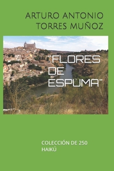 Paperback Flores de Espuma: Colección de 250 Haikú [Spanish] Book