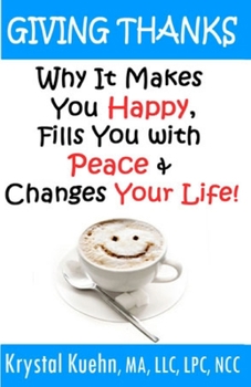 Paperback Giving Thanks - Why It Makes You Happy, Fills You With Peace and Changes Your Life ! Book