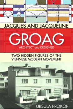 Hardcover Jacques and Jacqueline Groag, Architect and Designer: Two Hidden Figures of the Viennese Modern Movement Book